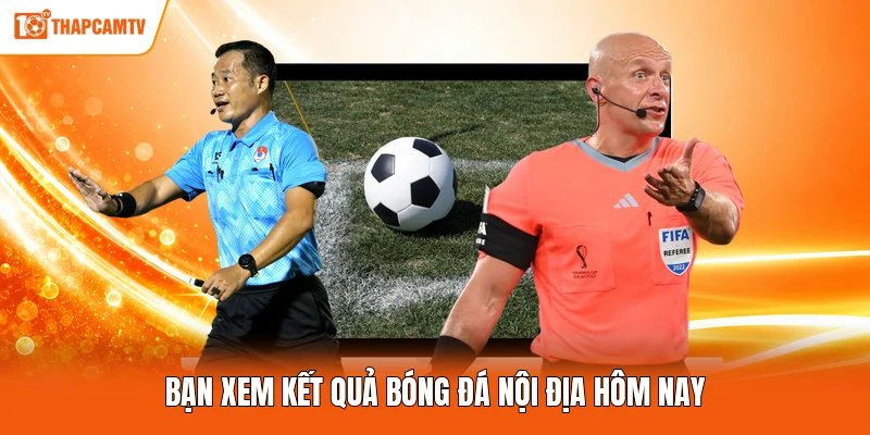 Bạn xem kết quả bóng đá nội địa hôm nay