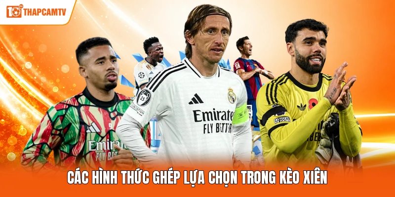 Các hình thức ghép lựa chọn trong kèo xiên