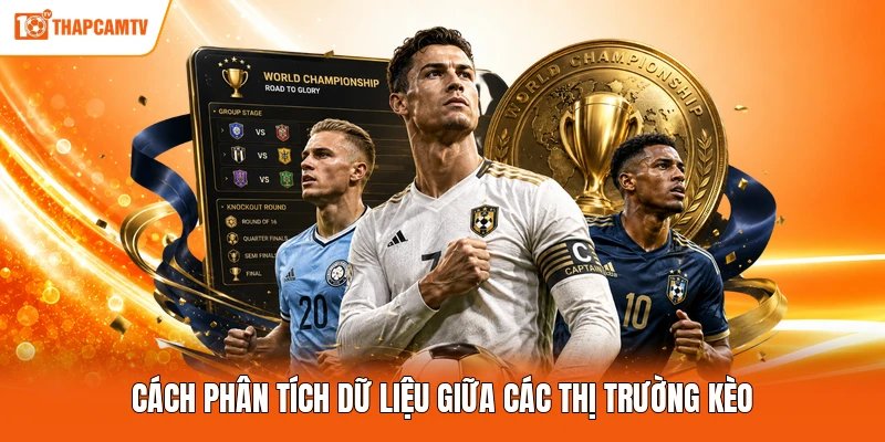 Cách phân tích dữ liệu giữa các thị trường kèo