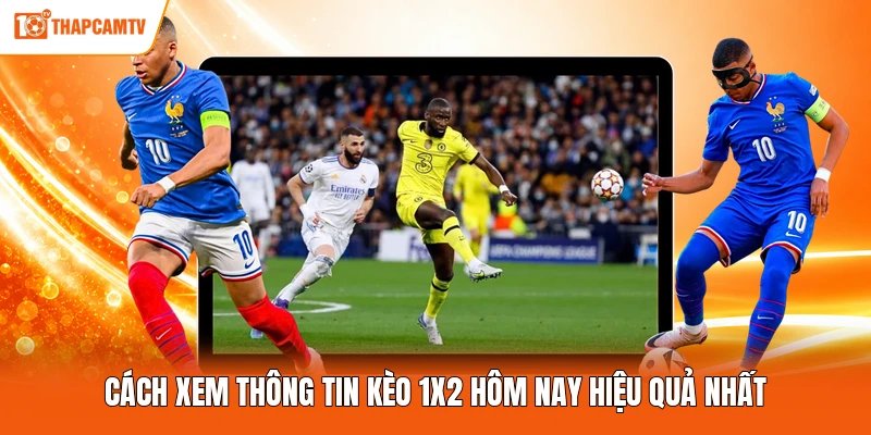 Cách xem thông tin kèo 1x2 hôm nay hiệu quả nhất