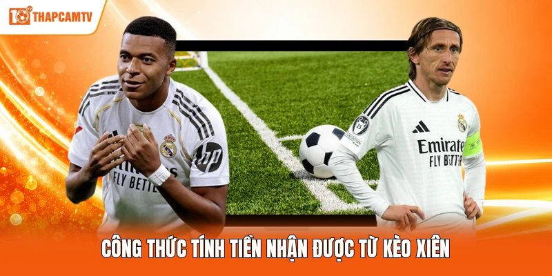 Công thức tính tiền nhận được từ kèo xiên
