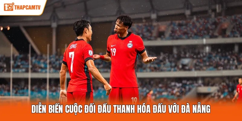 Diễn biến cuộc đối đầu Thanh Hóa đấu với Đà Nẵng