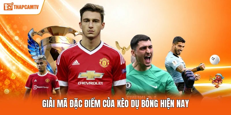 Giải mã đặc điểm của kèo dụ bóng hiện nay