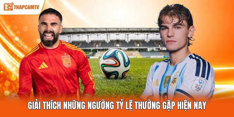 Giải thích những ngưỡng tỷ lệ thường gặp hiện nay
