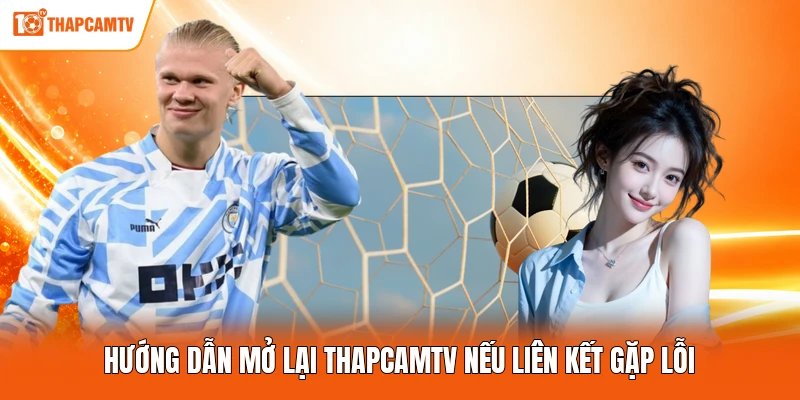 Hướng dẫn mở lại ThapcamTV nếu liên kết gặp lỗi