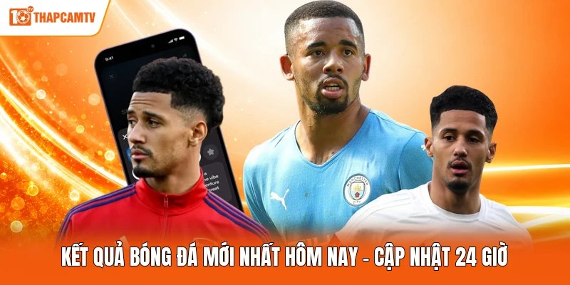 Kết Quả Bóng Đá Mới Nhất Hôm Nay – Cập Nhật 24 Giờ