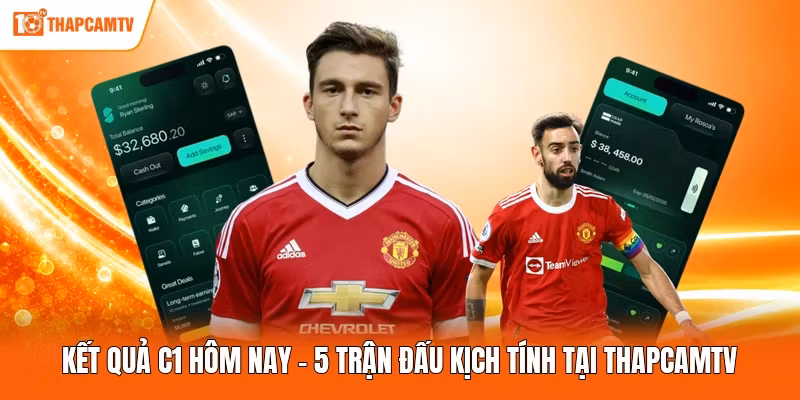 Kết Quả C1 Hôm Nay – 5 Trận Đấu Kịch Tính Tại ThapcamTV