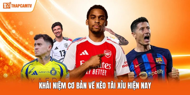 Khái niệm cơ bản về kèo tài xỉu hiện nay