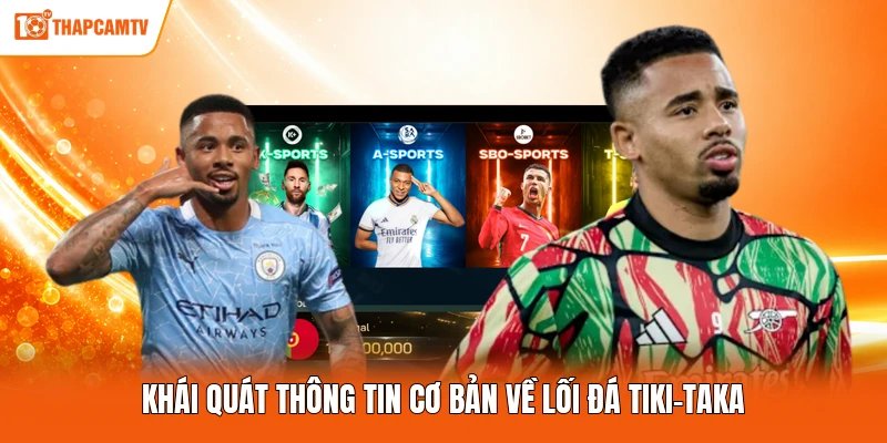 Khái quát thông tin cơ bản về lối đá Tiki-taka