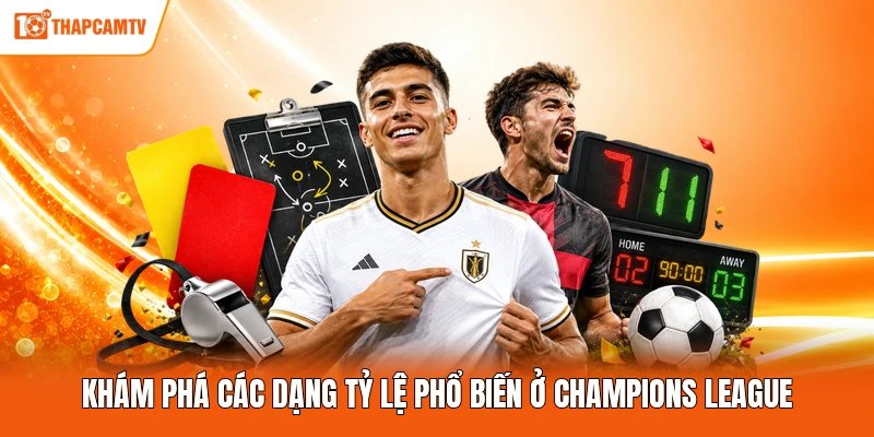 Khám phá các dạng tỷ lệ phổ biến ở Champions League