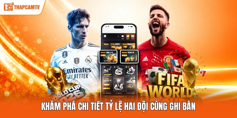 Khám phá chi tiết tỷ lệ hai đội cùng ghi bàn
