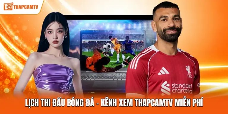 Lịch Thi Đấu Bóng Đá - Kênh Xem ThapcamTV Miễn Phí
