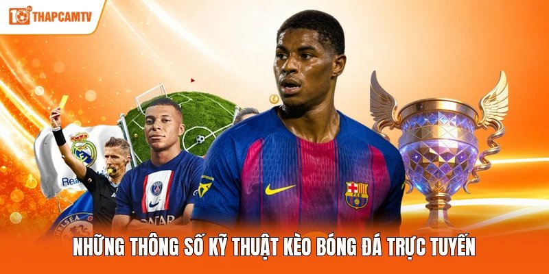 Những thông số kỹ thuật kèo bóng đá trực tuyến
