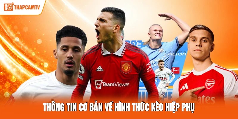 Thông tin cơ bản về hình thức kèo hiệp phụ