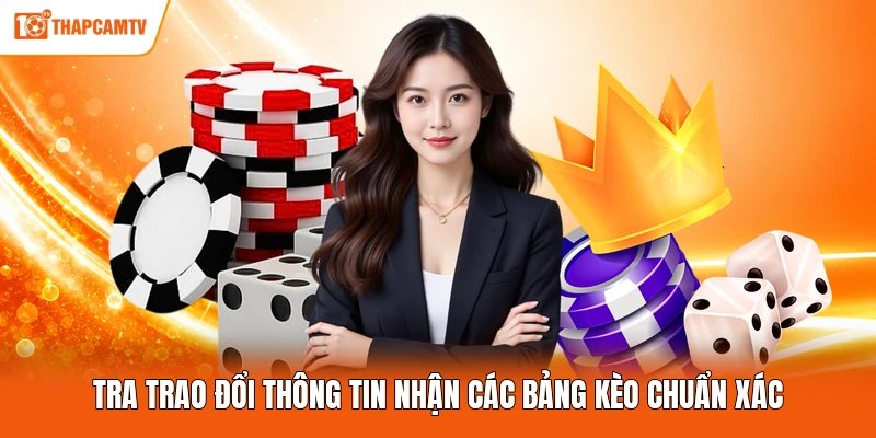 Tra trao đổi thông tin nhận các bảng kèo chuẩn xác