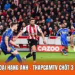 Trực Tiếp Ngoại Hạng Anh - ThapcamTV Chốt 3 Kèo Đấu Đỉnh