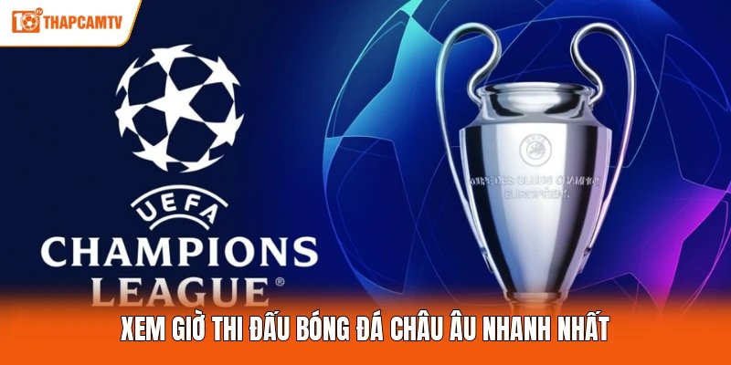 Xem giờ thi đấu bóng đá châu Âu nhanh nhất